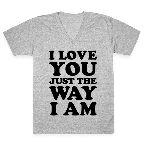 I Love You Just The Way I Am V-Neck Tee Shirt