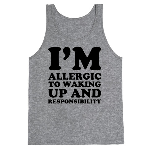 I'm Allergic To Waking Up And Responsibility Tank Top