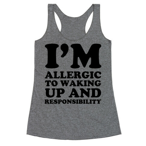 I'm Allergic To Waking Up And Responsibility Racerback Tank Top
