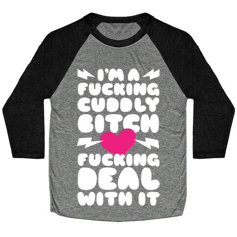 F***ing Cuddly Bitch Deal With It Baseball Tee