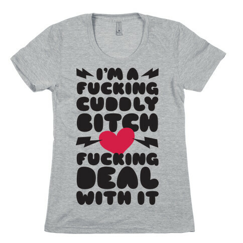 F***ing Cuddly Bitch Deal With It Womens T-Shirt