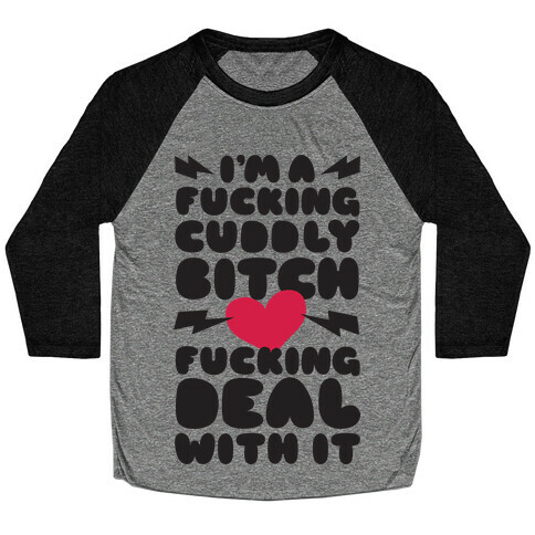 F***ing Cuddly Bitch Deal With It Baseball Tee