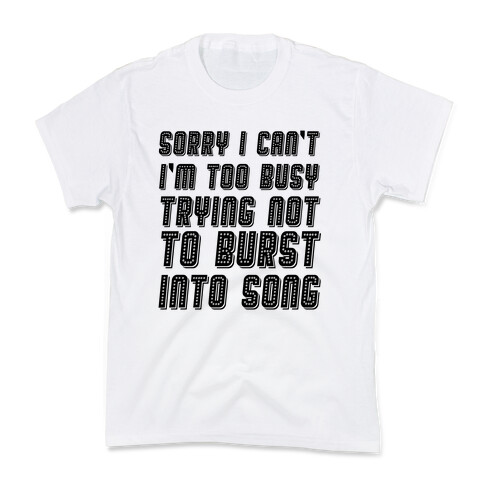 Sorry I Can't I'm Too Busy Trying Not To Burst Into Song Kids T-Shirt