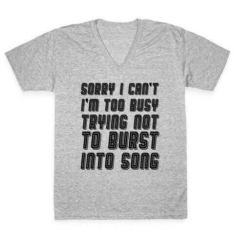 Sorry I Can't I'm Too Busy Trying Not To Burst Into Song V-Neck Tee Shirt