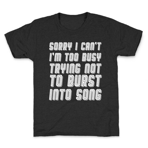 Sorry I Can't I'm Too Busy Trying Not To Burst Into Song Kids T-Shirt