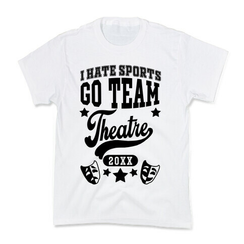 I Hate Sports Go Team Theatre Kids T-Shirt