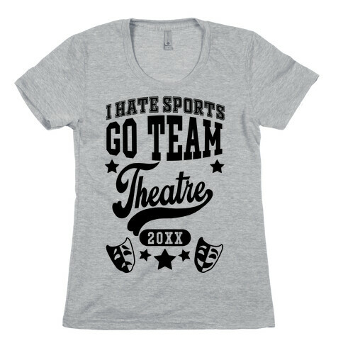 I Hate Sports Go Team Theatre Womens T-Shirt