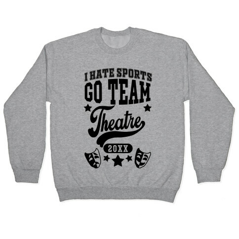 I Hate Sports Go Team Theatre Pullover