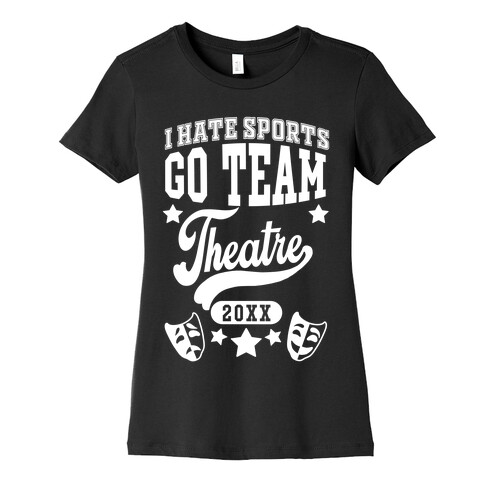 I Hate Sports Go Team Theatre Womens T-Shirt