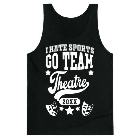 I Hate Sports Go Team Theatre Tank Top