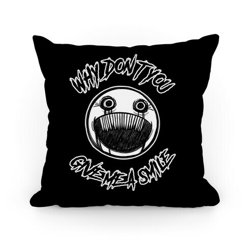 Why Don't You Give Me a Smile Pillow