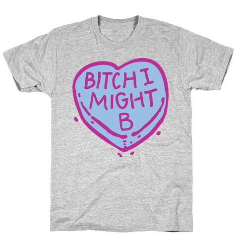 Bitch I Might Be Candy Heart T-Shirt