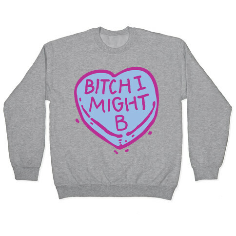 Bitch I Might Be Candy Heart Pullover