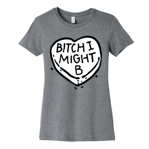 Bitch I Might Be Candy Heart Womens T-Shirt