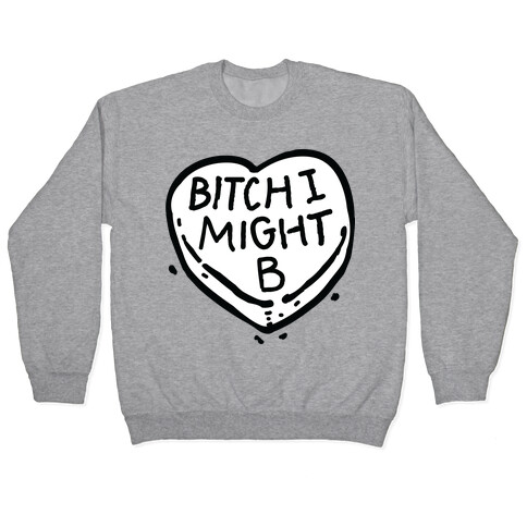 Bitch I Might Be Candy Heart Pullover