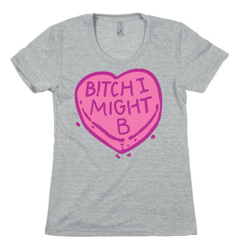 Bitch I Might Be Candy Heart Womens T-Shirt