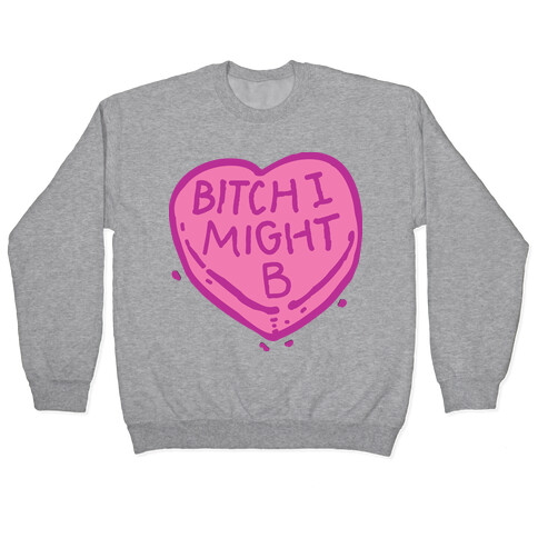 Bitch I Might Be Candy Heart Pullover