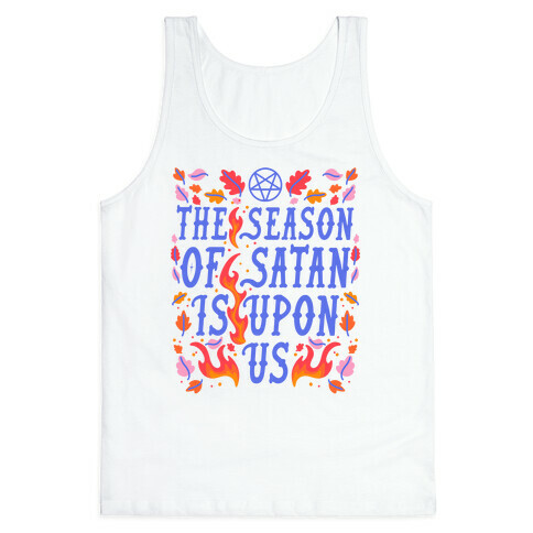 The Season Of Satan Is Upon Us Tank Top