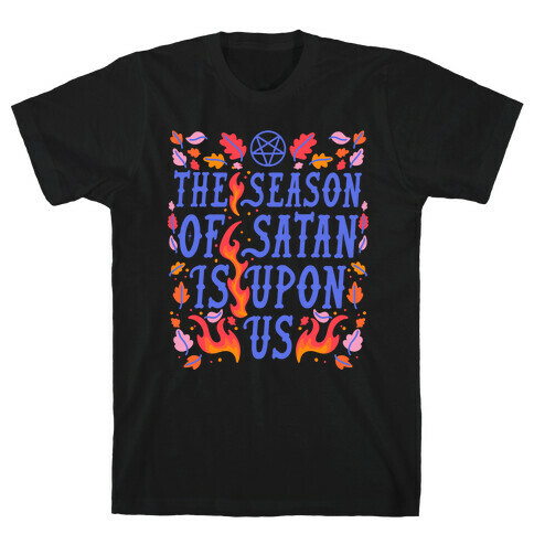 The Season Of Satan Is Upon Us T-Shirt