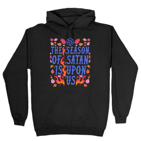 The Season Of Satan Is Upon Us Hooded Sweatshirt