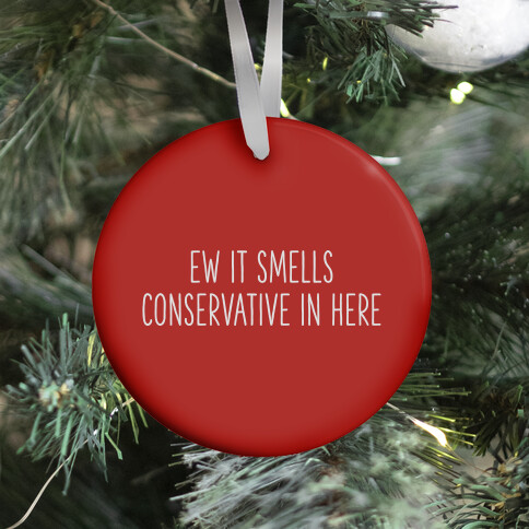 Ew It Smells Conservative In Here Ornament