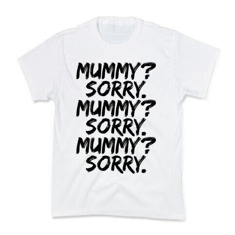 Mummy? Sorry. Kids T-Shirt