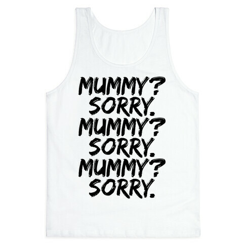 Mummy? Sorry. Tank Top