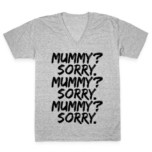 Mummy? Sorry. V-Neck Tee Shirt