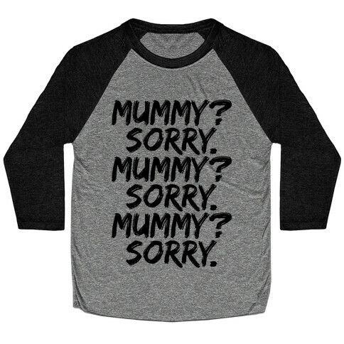 Mummy? Sorry. Baseball Tee