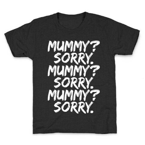 Mummy? Sorry. Kids T-Shirt