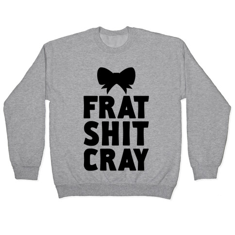 Frat Shit Cray Pullover