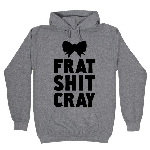 Frat Shit Cray Hooded Sweatshirt