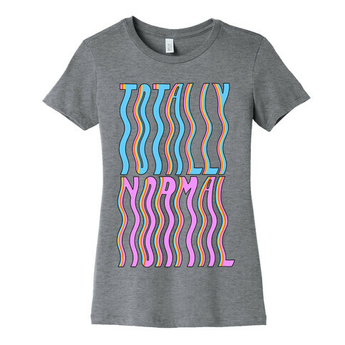 Trippy Totally Normal Womens T-Shirt