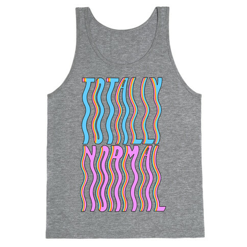 Trippy Totally Normal Tank Top