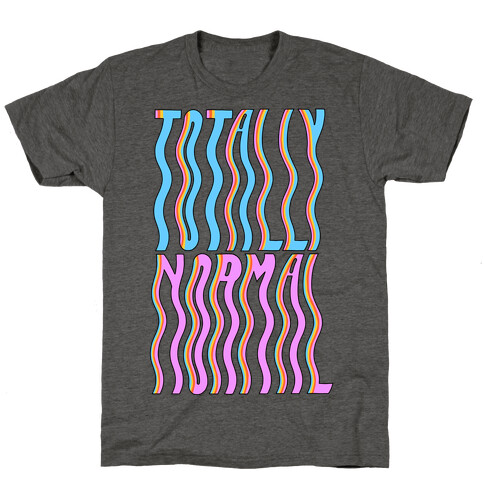 Trippy Totally Normal T-Shirt