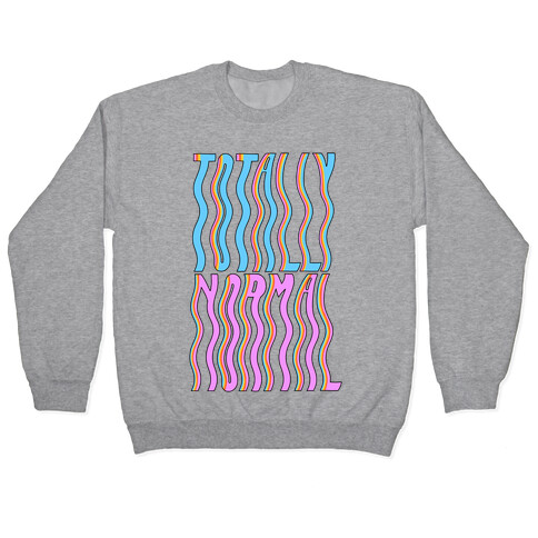 Trippy Totally Normal Pullover
