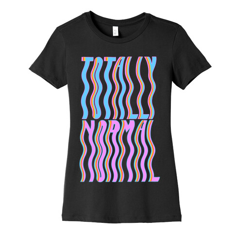 Trippy Totally Normal Womens T-Shirt