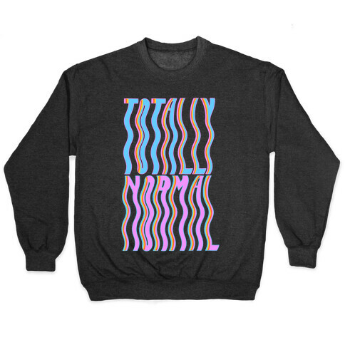 Trippy Totally Normal Pullover