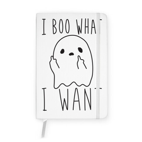 I Boo What I Want Notebook