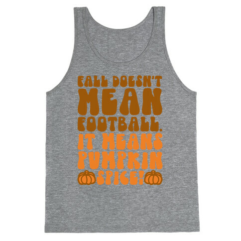 Fall Doesn't Mean Football It Means Pumpkin Spice Tank Top