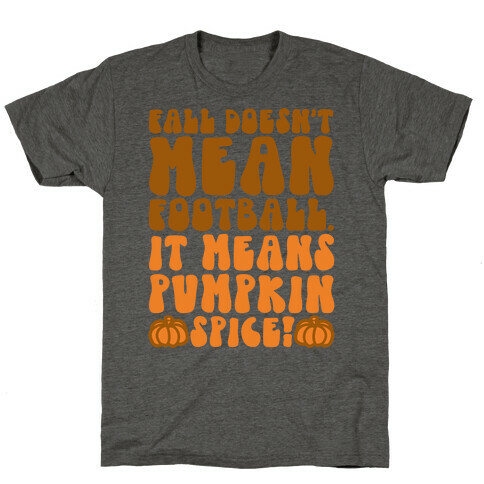 Fall Doesn't Mean Football It Means Pumpkin Spice T-Shirt