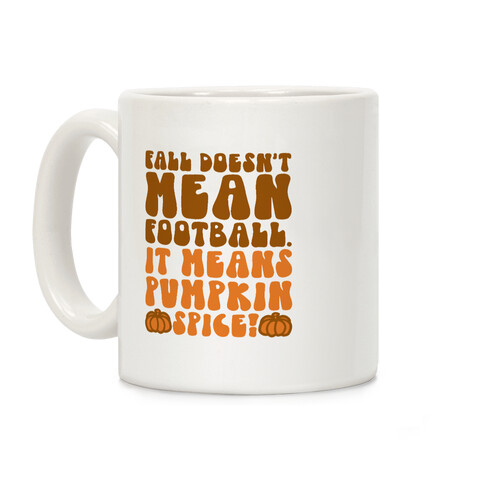 Fall Doesn't Mean Football It Means Pumpkin Spice Coffee Mug