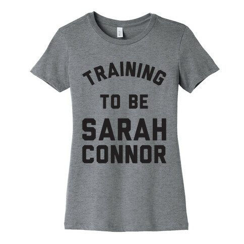 Training To Be Sarah Connor Womens T-Shirt