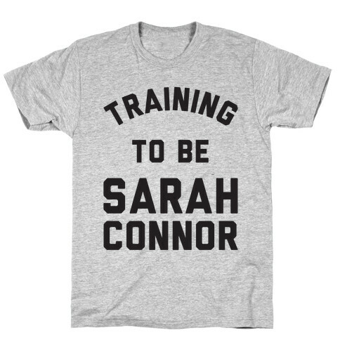 Training To Be Sarah Connor T-Shirt