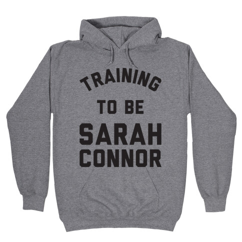 Training To Be Sarah Connor Hooded Sweatshirt