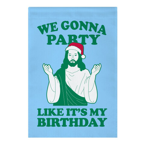 We Gonna Party Like it's My Birthday (jesus) Garden Flag