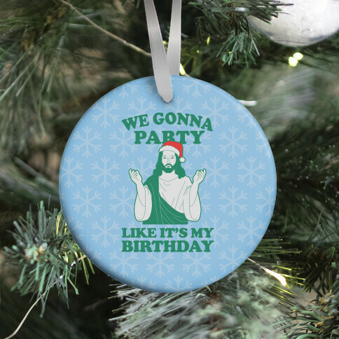 We Gonna Party Like it's My Birthday (jesus) Ornament