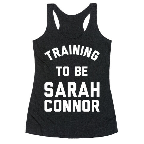 Training To Be Sarah Connor Racerback Tank Top