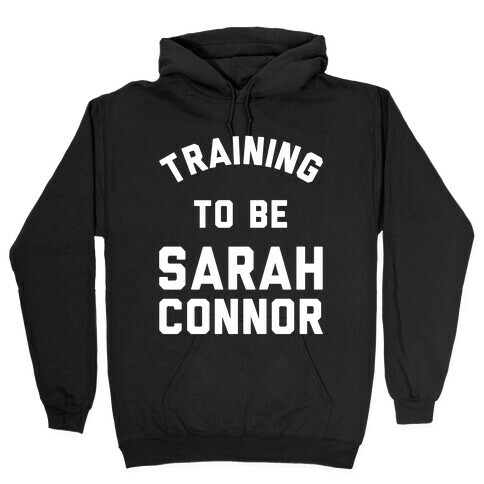 Training To Be Sarah Connor Hooded Sweatshirt