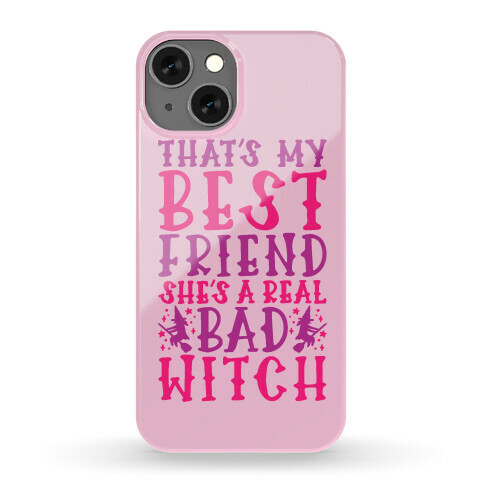 Thats My Best Friend She's A Real Bad Witch Parody Phone Case
